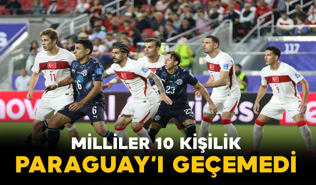 Milliler 10 Kişilik Paraguay’ı Geçemedi