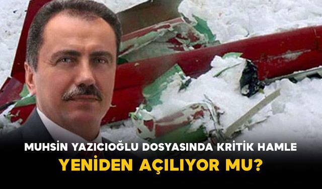 Muhsin Yazıcıoğlu dosyasında kritik hamle: Yeniden açılıyor mu?