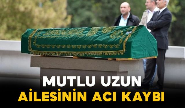 Mutlu uzun ailesinin acı kaybı