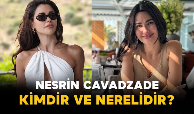 Nesrin Cavadzade Kimdir ve Nerelidir?
