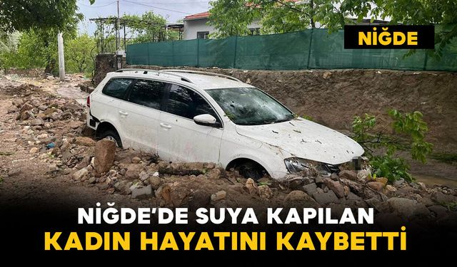 Niğde'de suya kapılan kadın hayatını kaybetti