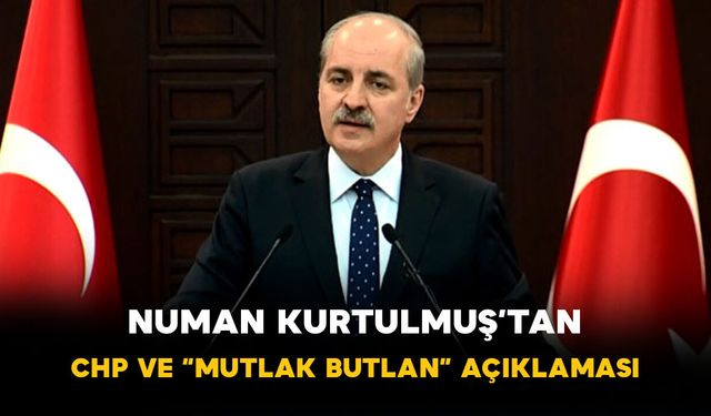 Numan Kurtulmuş’tan CHP ve “Mutlak Butlan” Açıklaması