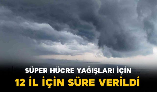 Orhan Şen’den Süper Hücre Uyarısı: 12 Kent İçin Saat Verdi