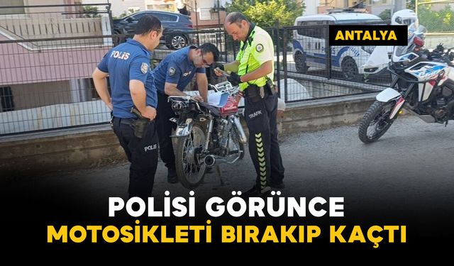 Polisi görünce motosikleti bırakıp kaçtı