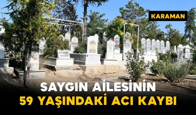 Saygın Ailesinin 59 Yaşındaki Acı Kaybı