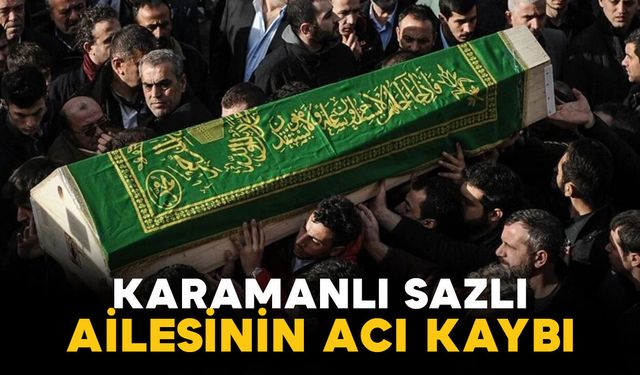 Sazlı ailesinin acı kaybı