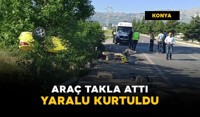 Takla atan araçtan yaralı kurtuldu
