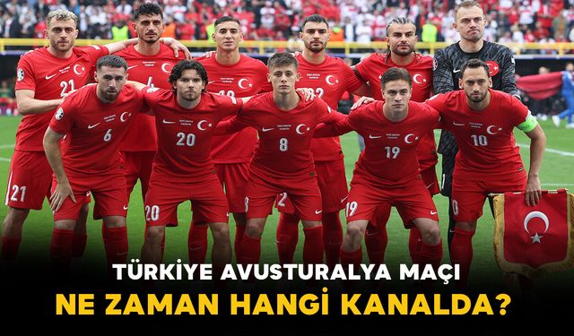 Türkiye - Avustralya Maçı Ne Zaman Hangi Kanalda?