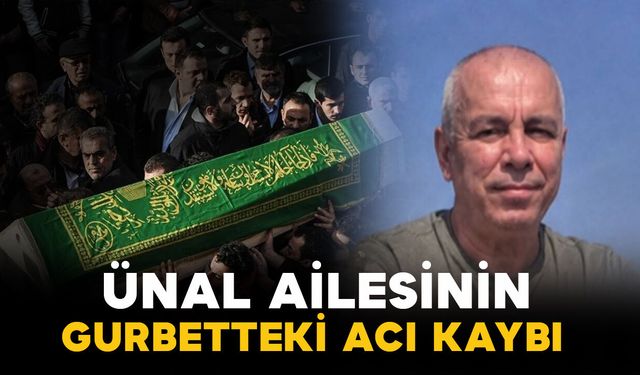 Ünal ailesinin gurbetteki acı kaybı