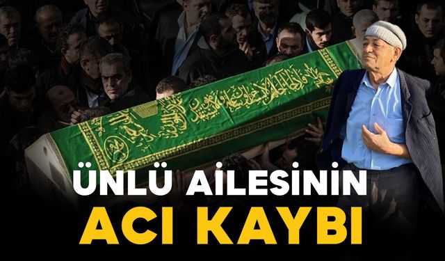 Ünlü ailesinin acı kaybı