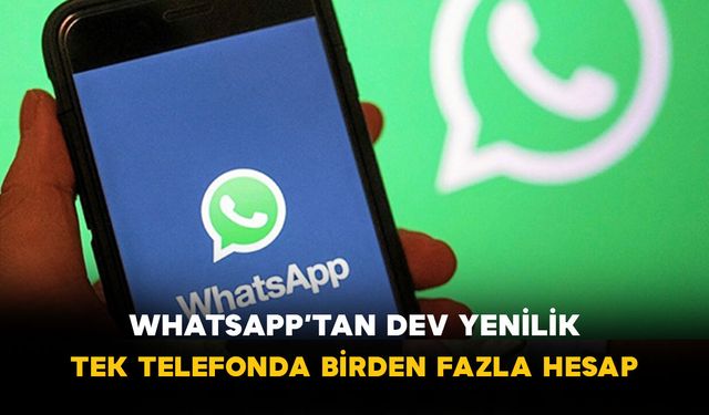 WhatsApp’tan dev yenilik: Tek telefonda birden fazla hesap dönemi başlıyor