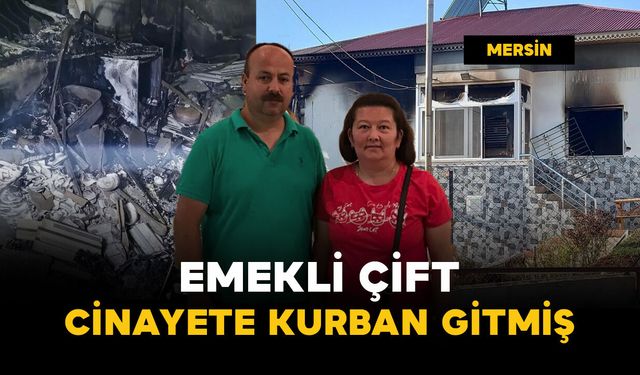 Yangında öldükleri sanılıyordu, emekli çift cinayete kurban gitmiş
