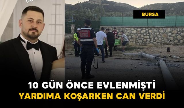 10 gün önce evlenmişti: yardıma koşarken can verdi