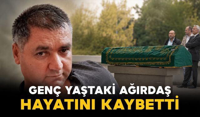 Akçaşehirli Ağırdaş genç yaşta hayatını kaybetti