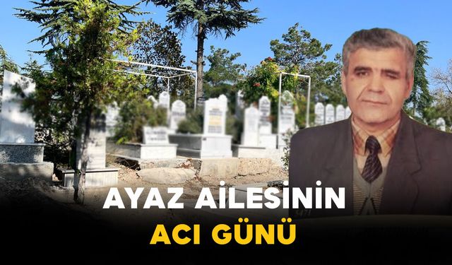Ayaz Ailesinin Acı Günü: Kadir Ayaz Vefat Etti