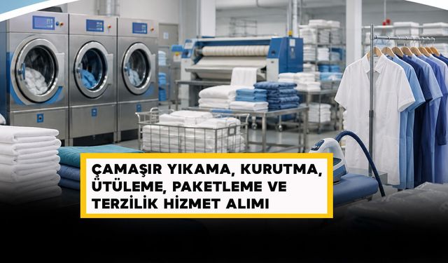 Çamaşır Yıkama, Kurutma, Ütüleme, Paketleme ve Terzilik Hizmet Alımı Yapılacak