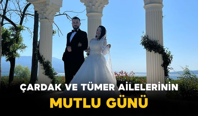 Çardak ve Tümer Ailelerinin Mutlu Günü