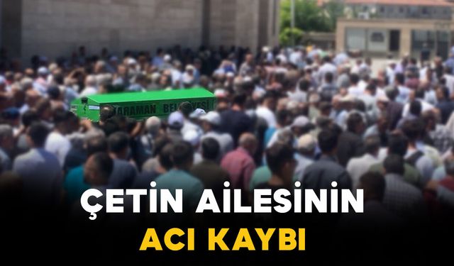 Çetin ailesinin acı kaybı: 59 yaşında vefat etti