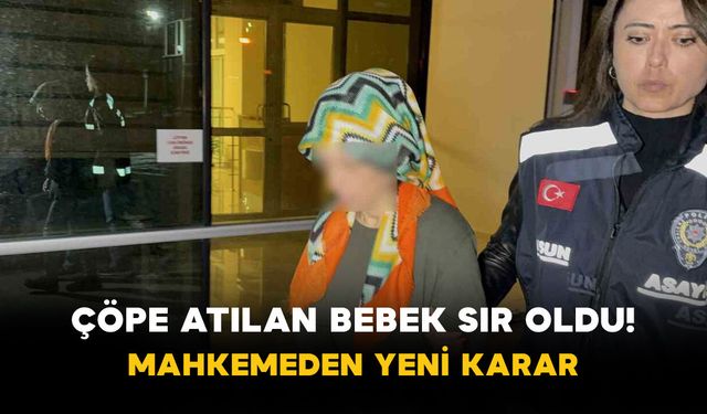 Çöpe atılan Bebek sır oldu! Mahkemeden yeni karar