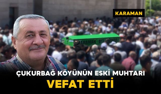 Çukurbağ Köyünün Eski Muhtarı Aşır Arslan Vefat Etti