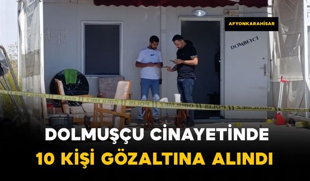 Dolmuşçu cinayetinin nedeni belli oldu: 10 gözaltı