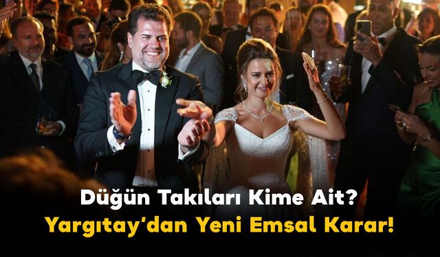 Düğün Takıları Kime Ait? Yargıtay Takı Kararı ile Kurallar Değişti!