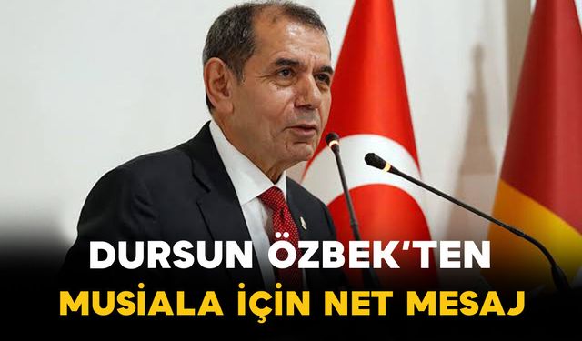 Dursun Özbek’ten Musiala İçin Net Mesaj