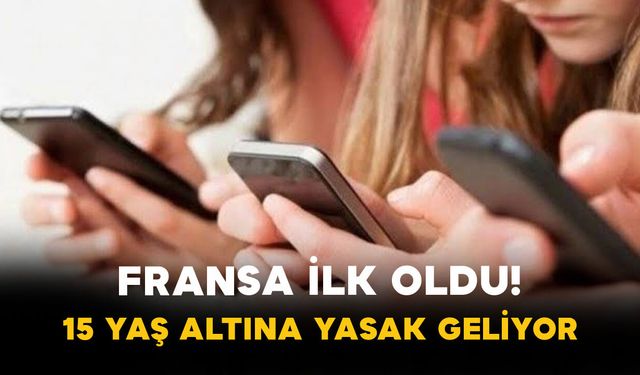 Fransa İlk Oldu! 15 Yaş Altına Yasak Geliyor