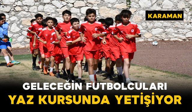 Geleceğin Futbolcuları Yaz Kursunda Yetişiyor