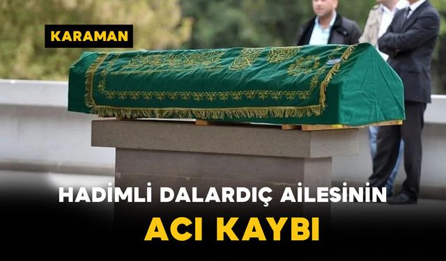 Hadimli Dalardıç Ailesinin Acı Günü