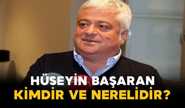 Hüseyin Başaran Kimdir ve Nerelidir?
