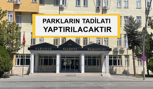 PARKLARIN TADİLATI YAPTIRILACAKTIR
