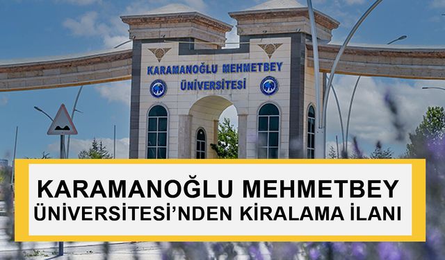 KARAMANOĞLU MEHMETBEY ÜNİVERSİTESİ’NDEN KİRALAMA İLANI