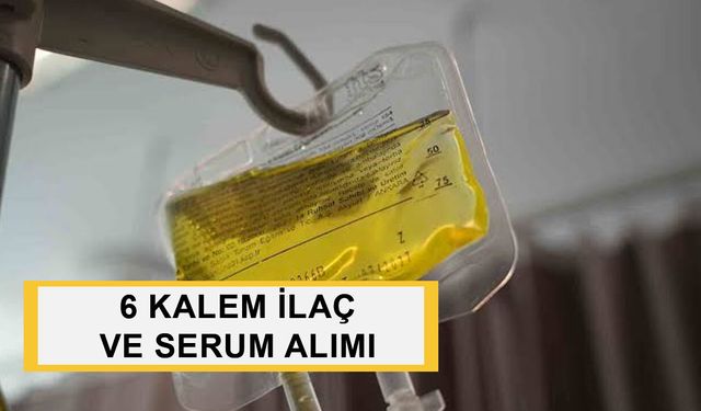 6 KALEM İLAÇ VE SERUM ALIMI