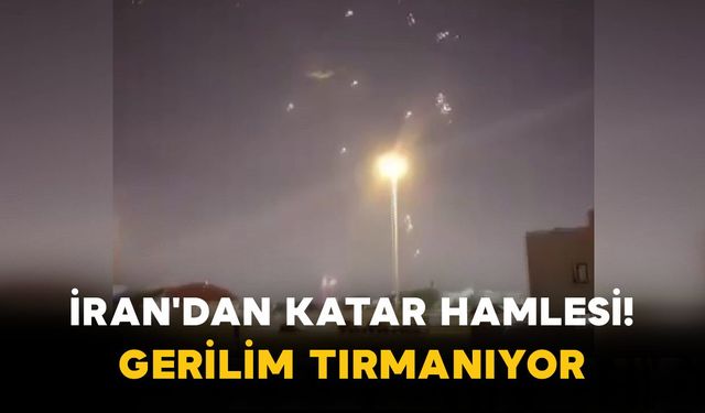 İran'dan Katar Hamlesi! Gerilim Tırmanıyor