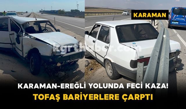 Karaman-Ereğli Yolunda Feci Kaza! Tofaş Bariyerlere Çarptı