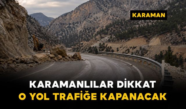 Karaman Valiliği uyardı: O güzergahta yol trafiğe kapatılacak