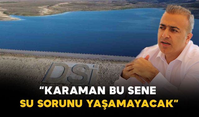Karaman Valisi Hayrettin Çiçek: “Karaman bu sene su sorunu yaşamayacak”