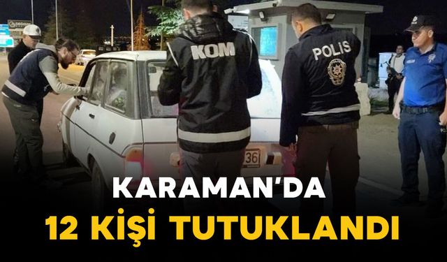 Karaman'da 12 kişi tutuklandı