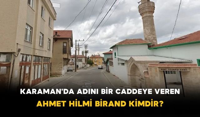 Karaman'da Adını Bir Caddeye Veren Ahmet Hilmi Birand Kimdir?