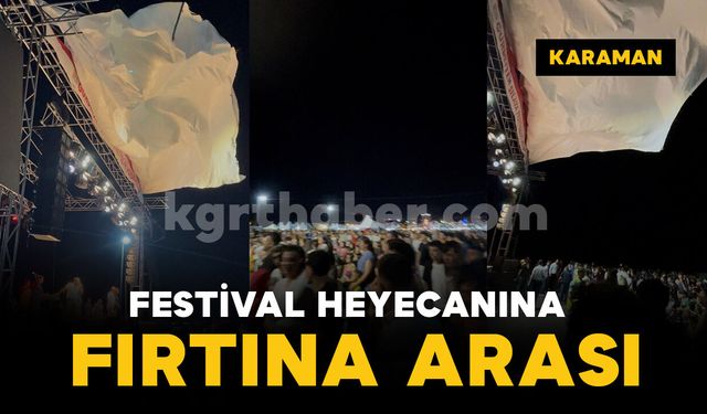 Karaman'da festival heyecanına fırtına arası