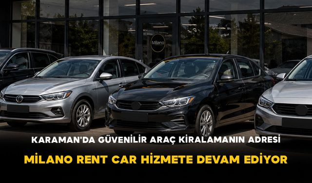 Karaman'da Güvenilir Araç Kiralamanın Adresi: Milano Rent Car Hizmete Devam Ediyor
