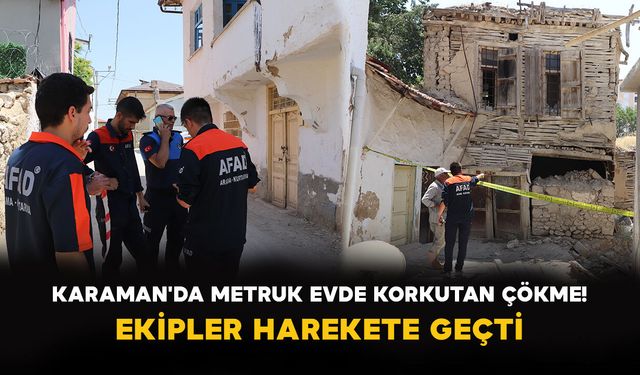 Karaman'da Metruk Evde Korkutan Çökme! Ekipler Harekete Geçti