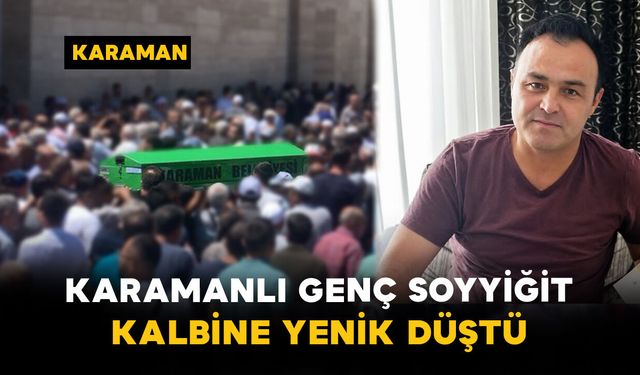 Karamanlı Genç Soyyiğit Kalbine Yenik Düştü