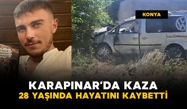 Karapınar'da feci kaza: 28 yaşında kazada öldü