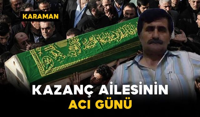 Kazanç Ailesinin Acı Günü