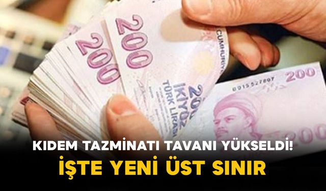 Kıdem Tazminatı Tavanı Yükseldi! İşte Yeni Üst Sınır
