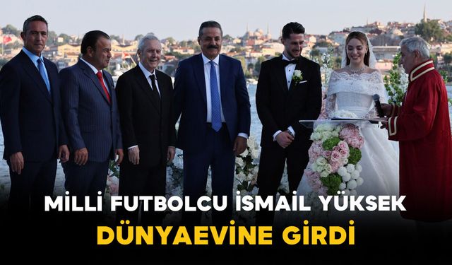 Milli Futbolcu İsmail Yüksek Dünyaevine Girdi
