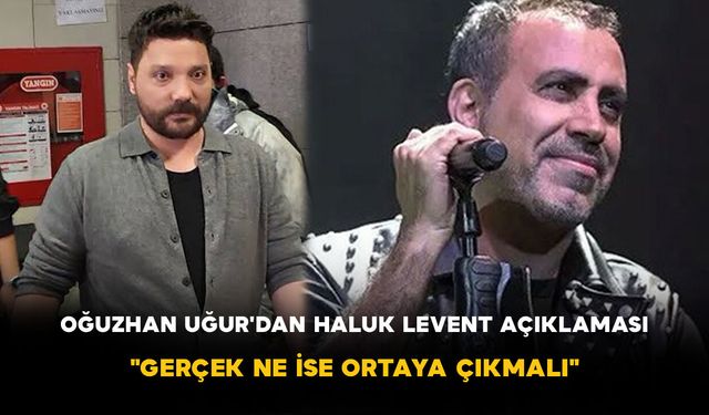 Oğuzhan Uğur'dan Haluk Levent Açıklaması: "Gerçek Ne İse Ortaya Çıkmalı"