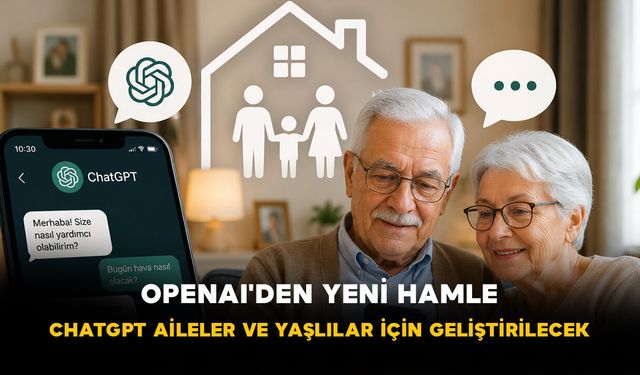 OpenAI'den Yeni Hamle: ChatGPT Aileler ve Yaşlılar İçin Geliştirilecek
